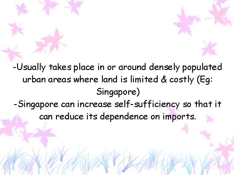 -Usually takes place in or around densely populated urban areas where land is limited