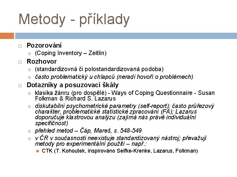 Metody - příklady Pozorování Rozhovor (Coping Inventory – Zeitlin) (standardizovná či polostandardizovaná podoba) často