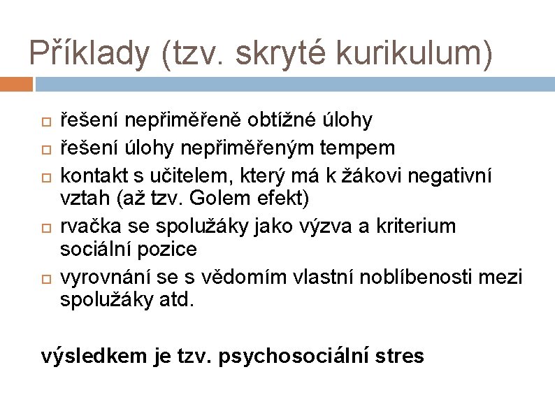 Příklady (tzv. skryté kurikulum) řešení nepřiměřeně obtížné úlohy řešení úlohy nepřiměřeným tempem kontakt s