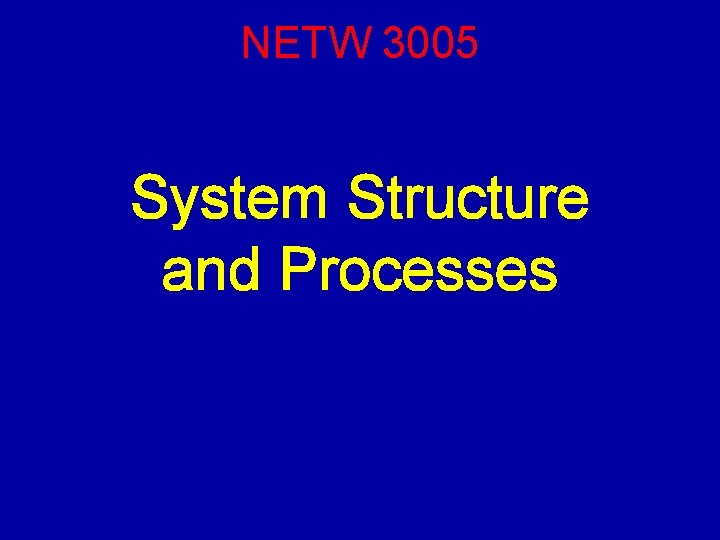 NETW 3005 System Structure and Processes 
