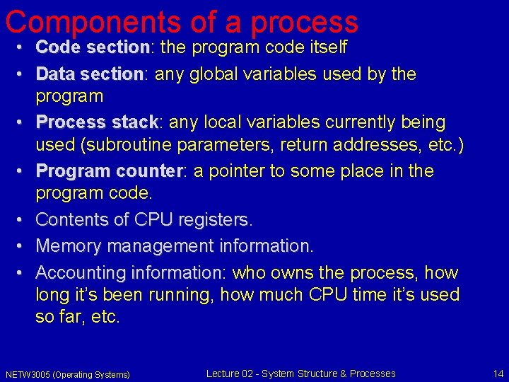 Components of a process • Code section: section the program code itself • Data