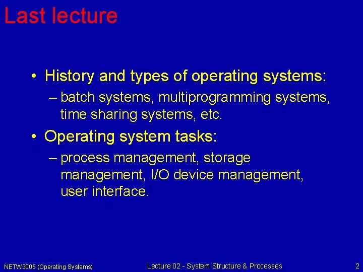 Last lecture • History and types of operating systems: – batch systems, multiprogramming systems,
