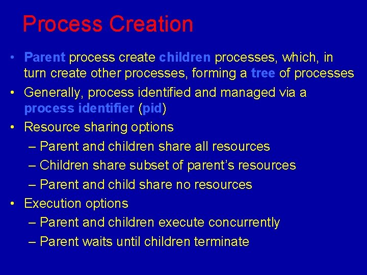 Process Creation • Parent process create children processes, which, in turn create other processes,