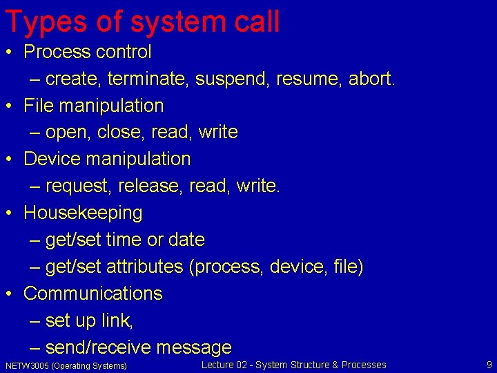 Types of system call • Process control – create, terminate, suspend, resume, abort. •