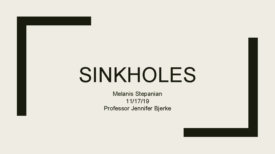 SINKHOLES Melanis Stepanian 11/17/19 Professor Jennifer Bjerke 