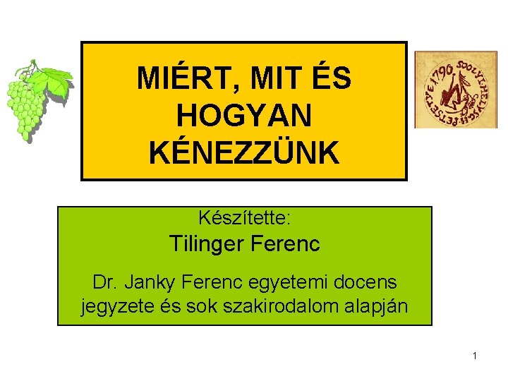 MIÉRT, MIT ÉS HOGYAN KÉNEZZÜNK Készítette: Tilinger Ferenc Dr. Janky Ferenc egyetemi docens jegyzete