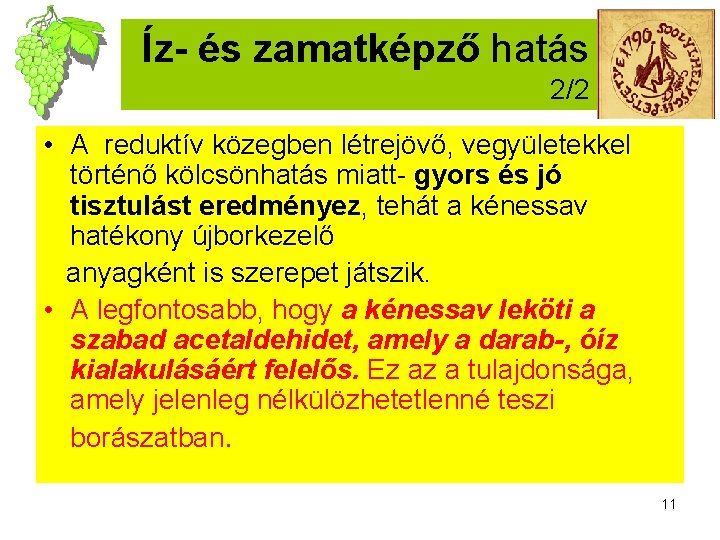 Íz- és zamatképző hatás 2/2 • A reduktív közegben létrejövő, vegyületekkel történő kölcsönhatás miatt-