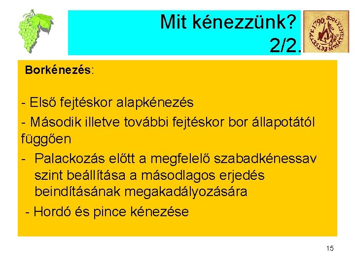 Mit kénezzünk? 2/2. Borkénezés: - Első fejtéskor alapkénezés - Második illetve további fejtéskor bor