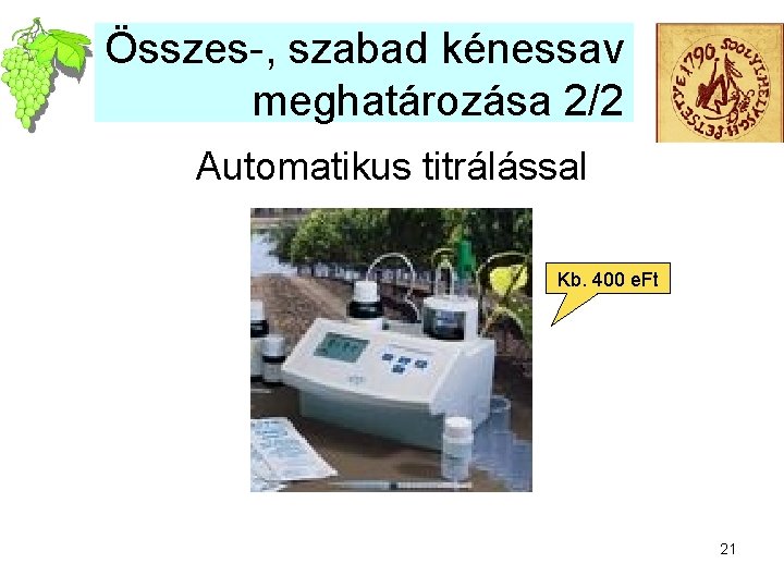 Összes-, szabad kénessav meghatározása 2/2 Automatikus titrálással Kb. 400 e. Ft 21 