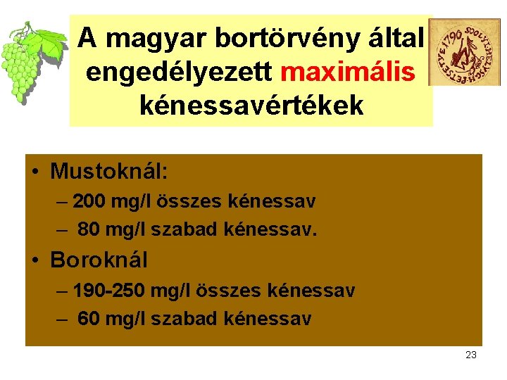 A magyar bortörvény által engedélyezett maximális kénessavértékek • Mustoknál: – 200 mg/l összes kénessav