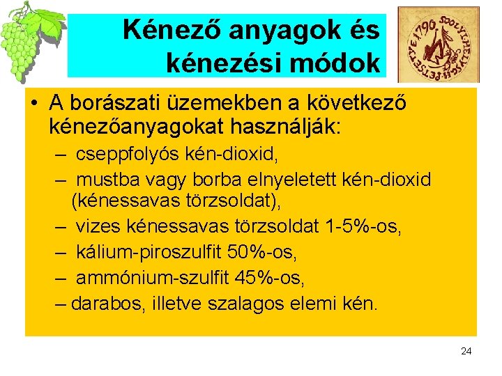 Kénező anyagok és kénezési módok • A borászati üzemekben a következő kénezőanyagokat használják: –