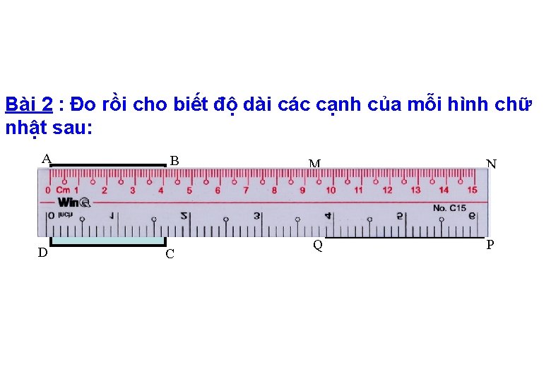 Bài 2 : Đo rồi cho biết độ dài các cạnh của mỗi hình