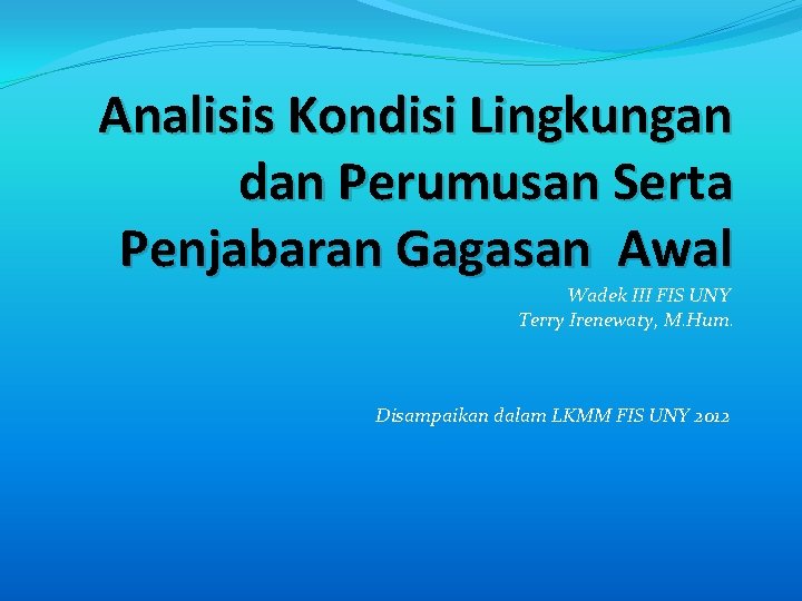 Analisis Kondisi Lingkungan dan Perumusan Serta Penjabaran Gagasan Awal Wadek III FIS UNY Terry