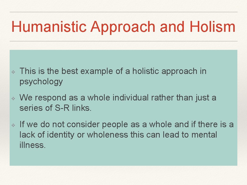 Humanistic Approach and Holism ❖ ❖ ❖ This is the best example of a