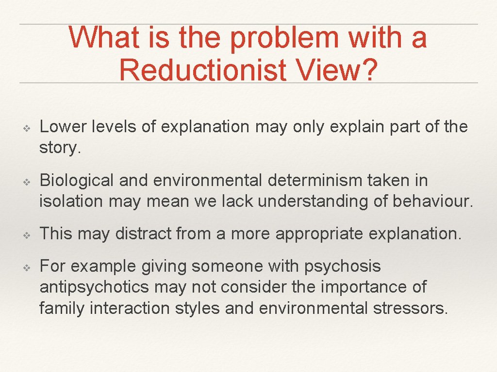 What is the problem with a Reductionist View? ❖ ❖ Lower levels of explanation