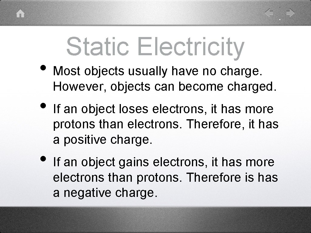 Static Electricity • Most objects usually have no charge. However, objects can become charged.