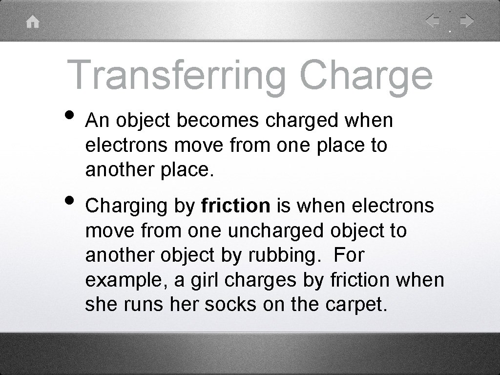 Transferring Charge • An object becomes charged when electrons move from one place to