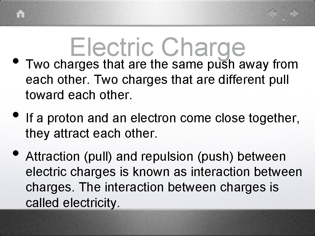 Electric Charge • Two charges that are the same push away from each other.