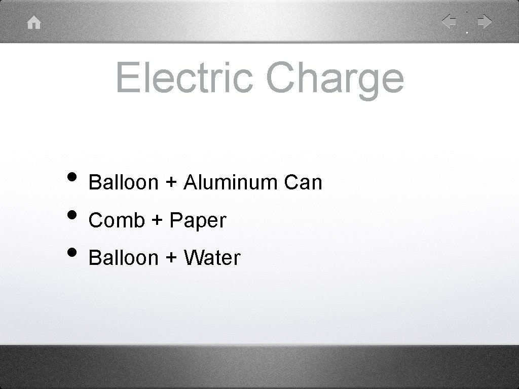 Electric Charge • Balloon + Aluminum Can • Comb + Paper • Balloon +