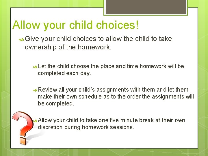 Allow your child choices! Give your child choices to allow the child to take