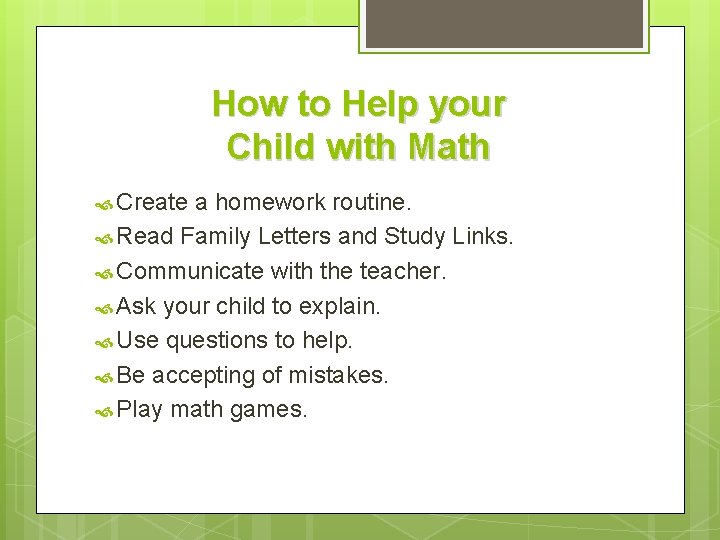 How to Help your Child with Math Create a homework routine. Read Family Letters