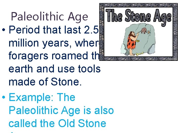 Paleolithic Age • Period that last 2. 5 million years, where foragers roamed the