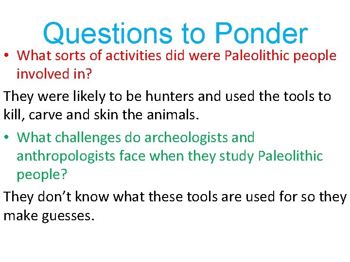 Questions to Ponder • What sorts of activities did were Paleolithic people involved in?