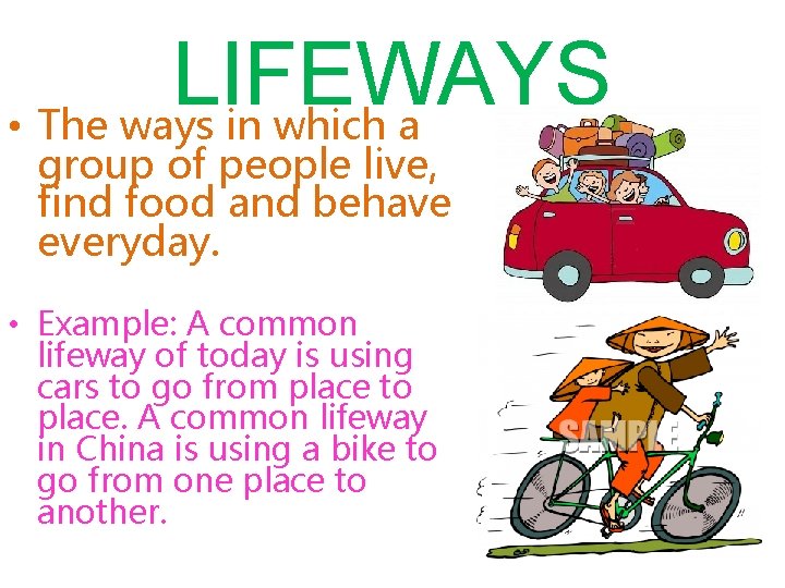 LIFEWAYS • The ways in which a group of people live, find food and