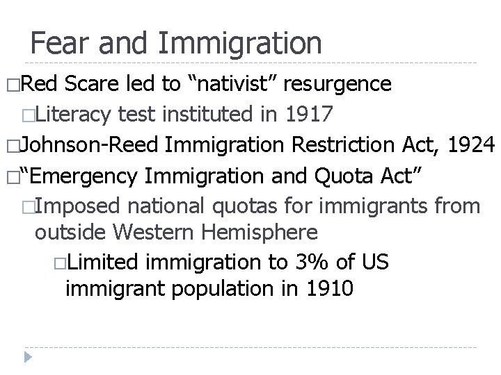 Fear and Immigration �Red Scare led to “nativist” resurgence �Literacy test instituted in 1917 Fear and Immigration �Red Scare led to “nativist” resurgence �Literacy test instituted in 1917