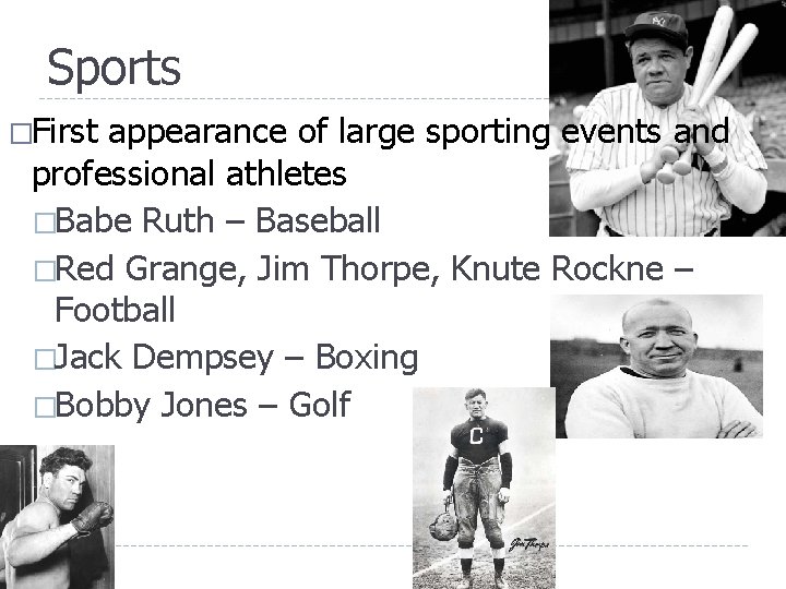 Sports �First appearance of large sporting events and professional athletes �Babe Ruth – Baseball Sports �First appearance of large sporting events and professional athletes �Babe Ruth – Baseball