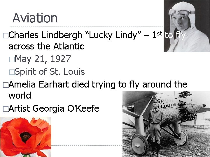 Aviation �Charles Lindbergh “Lucky Lindy” – 1 st to fly across the Atlantic �May Aviation �Charles Lindbergh “Lucky Lindy” – 1 st to fly across the Atlantic �May