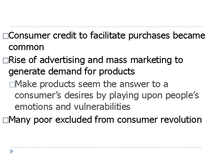 �Consumer credit to facilitate purchases became common �Rise of advertising and mass marketing to �Consumer credit to facilitate purchases became common �Rise of advertising and mass marketing to