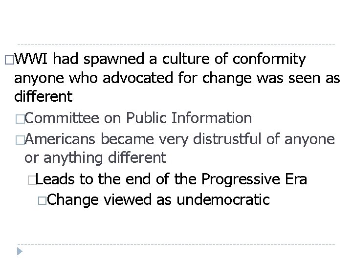 �WWI had spawned a culture of conformity anyone who advocated for change was seen �WWI had spawned a culture of conformity anyone who advocated for change was seen