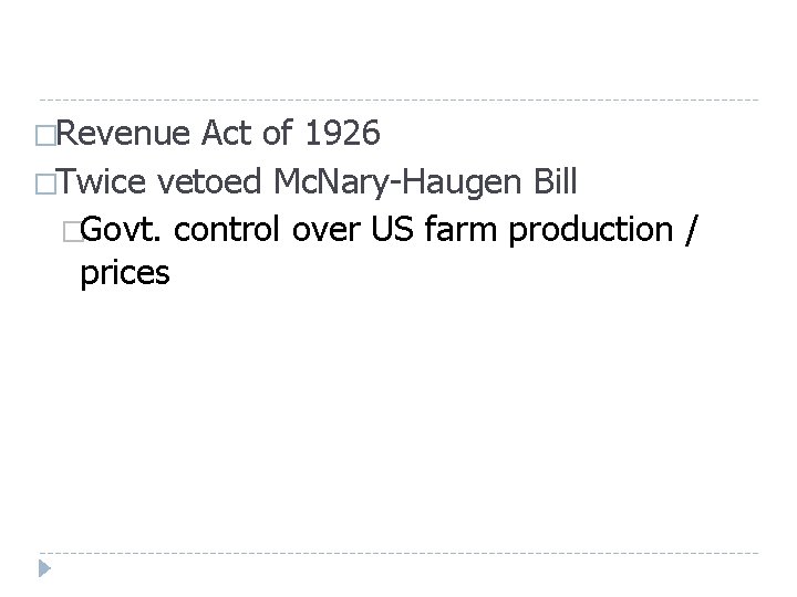 �Revenue Act of 1926 �Twice vetoed Mc. Nary-Haugen Bill �Govt. control over US farm �Revenue Act of 1926 �Twice vetoed Mc. Nary-Haugen Bill �Govt. control over US farm