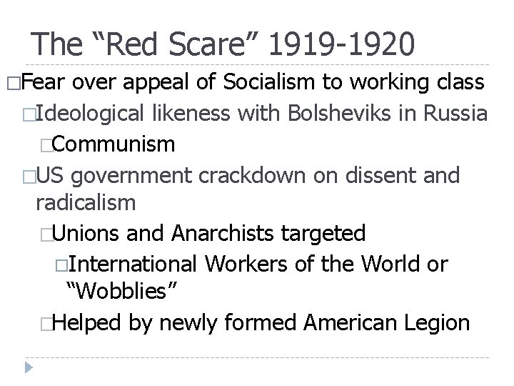 The “Red Scare” 1919 -1920 �Fear over appeal of Socialism to working class �Ideological The “Red Scare” 1919 -1920 �Fear over appeal of Socialism to working class �Ideological