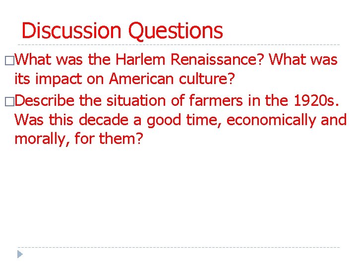 Discussion Questions �What was the Harlem Renaissance? What was its impact on American culture? Discussion Questions �What was the Harlem Renaissance? What was its impact on American culture?
