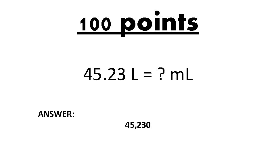 100 points 45. 23 L = ? m. L ANSWER: 45, 230 