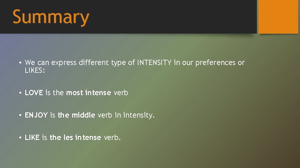 Summary • We can express different type of INTENSITY in our preferences or LIKES: