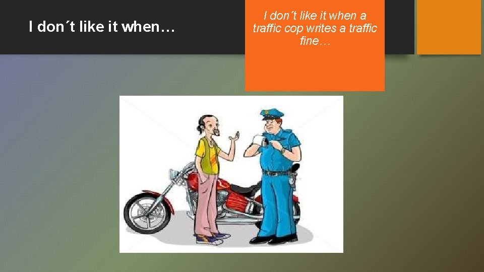 I don´t like it when… I don´t like it when a traffic cop writes