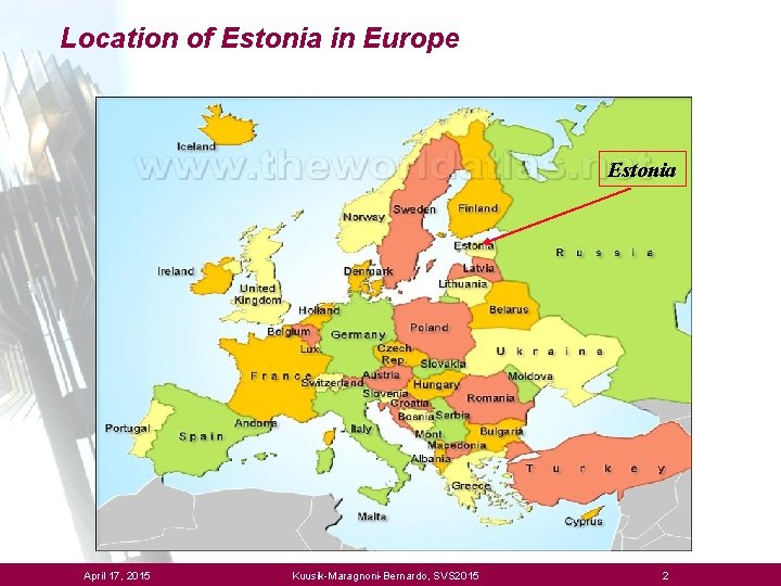 Location of Estonia in Europe Estonia April 17, 2015 Kuusik-Maragnoni-Bernardo, SVS 2015 2 