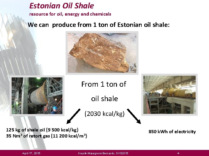 Estonian Oil Shale resource for oil, energy and chemicals We can produce from 1