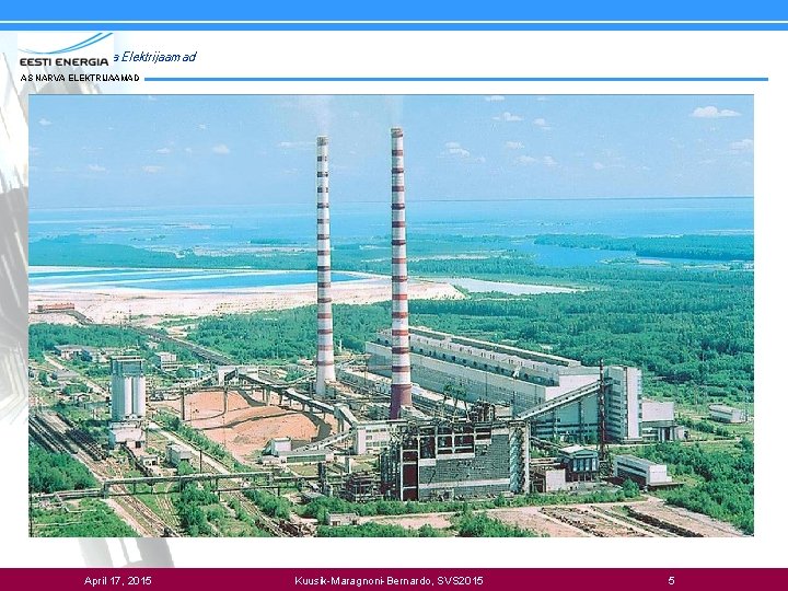 AS Narva Elektrijaamad AS NARVA ELEKTRIJAAMAD April 17, 2015 Kuusik-Maragnoni-Bernardo, SVS 2015 5 