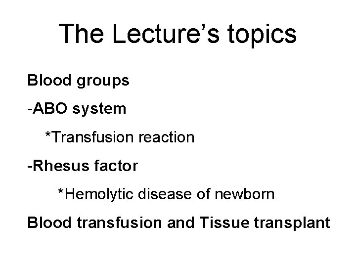 The Lecture’s topics Blood groups -ABO system *Transfusion reaction -Rhesus factor *Hemolytic disease of