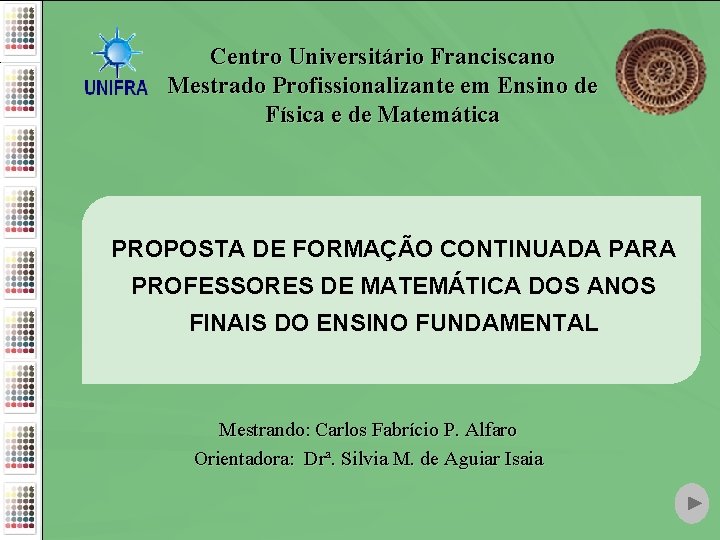 Centro Universitário Franciscano Mestrado Profissionalizante em Ensino de Física e de Matemática PROPOSTA DE