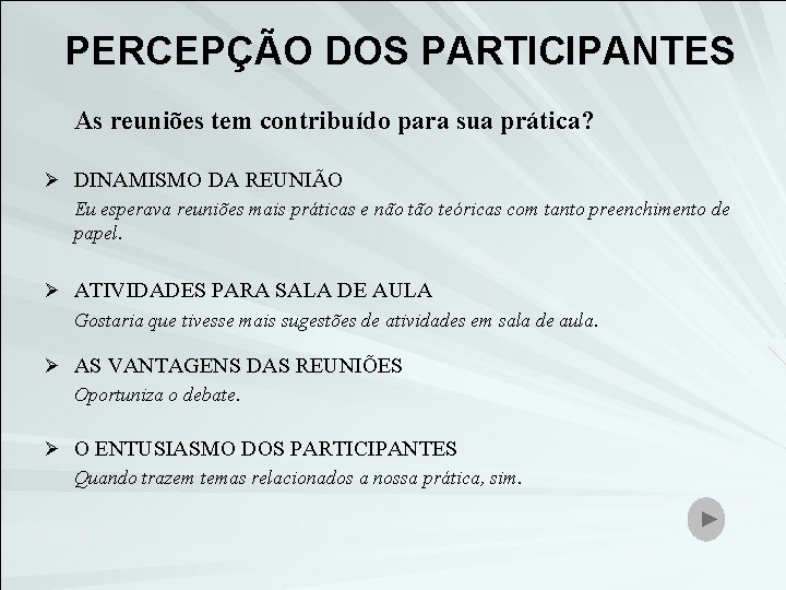 PERCEPÇÃO DOS PARTICIPANTES As reuniões tem contribuído para sua prática? Ø DINAMISMO DA REUNIÃO