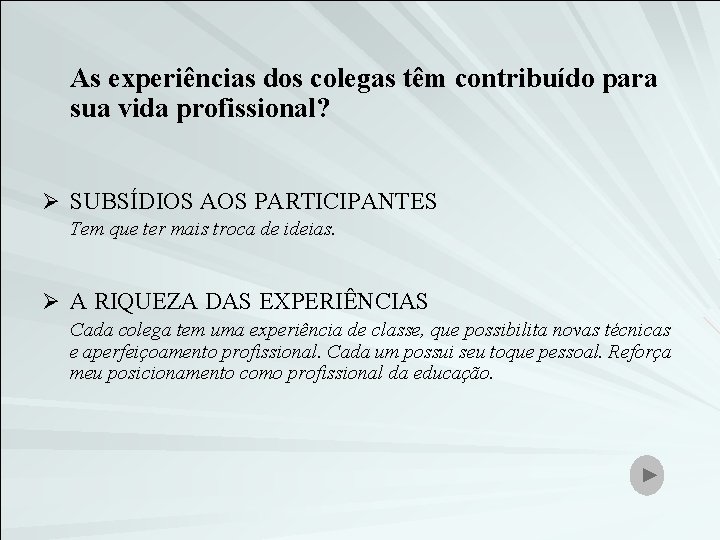 As experiências dos colegas têm contribuído para sua vida profissional? Ø SUBSÍDIOS AOS PARTICIPANTES