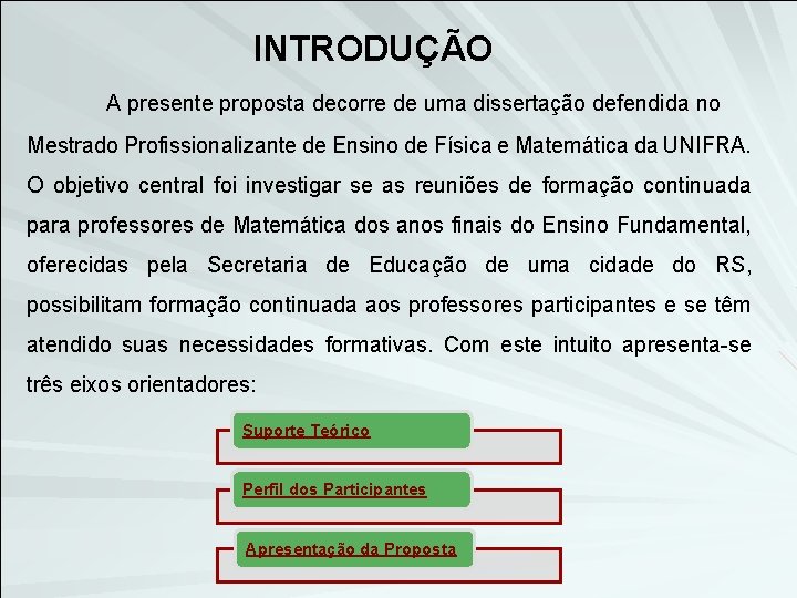 INTRODUÇÃO A presente proposta decorre de uma dissertação defendida no Mestrado Profissionalizante de Ensino