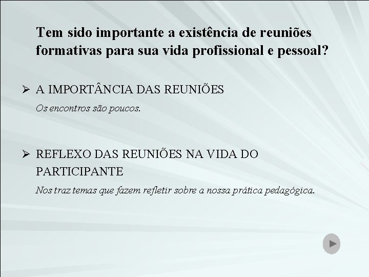 Tem sido importante a existência de reuniões formativas para sua vida profissional e pessoal?