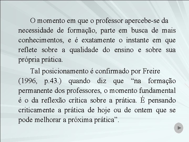 O momento em que o professor apercebe-se da necessidade de formação, parte em busca