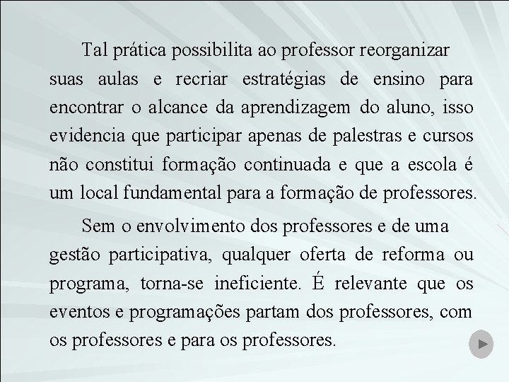 Tal prática possibilita ao professor reorganizar suas aulas e recriar estratégias de ensino para